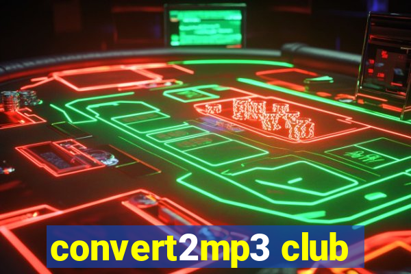 convert2mp3 club